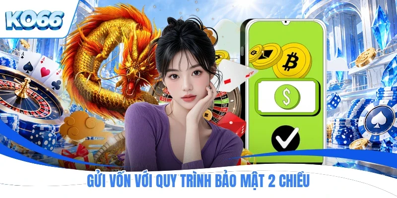 Gửi vốn với quy trình bảo mật 2 chiều